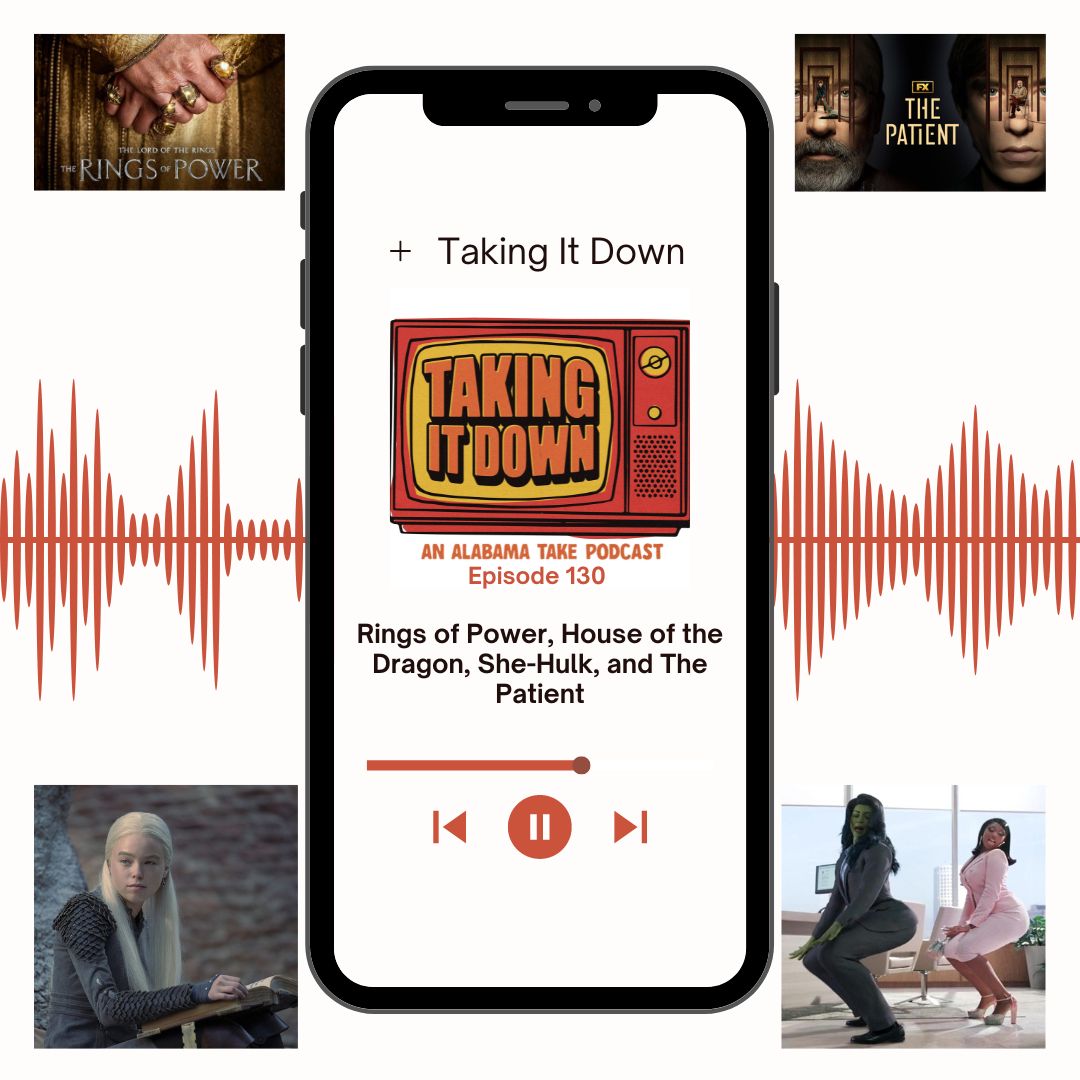 Taking It Down 130: The Rings of Power, House of the Dragon, The Patient, and She-Hulk
