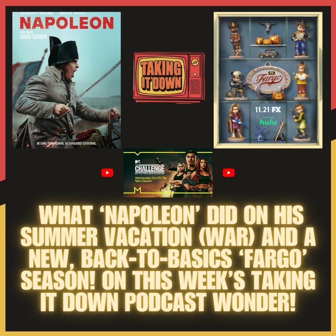 Taking It Down | What ‘Napoleon’ Needed and ‘Fargo’ Is Back To Form | Episode 180