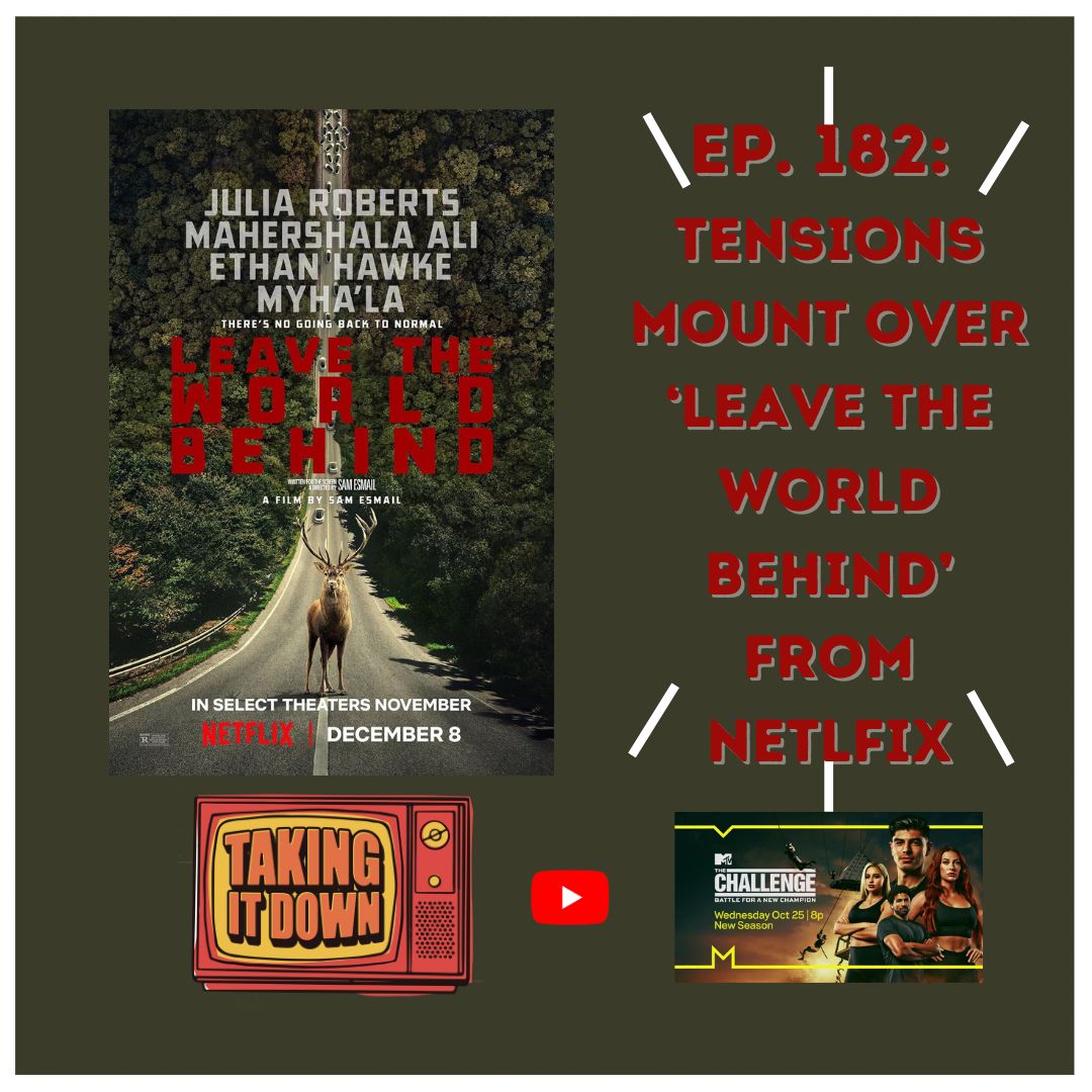 Taking It Down | Tensions Mount Over ‘Leave the World Behind’! | Episode 182