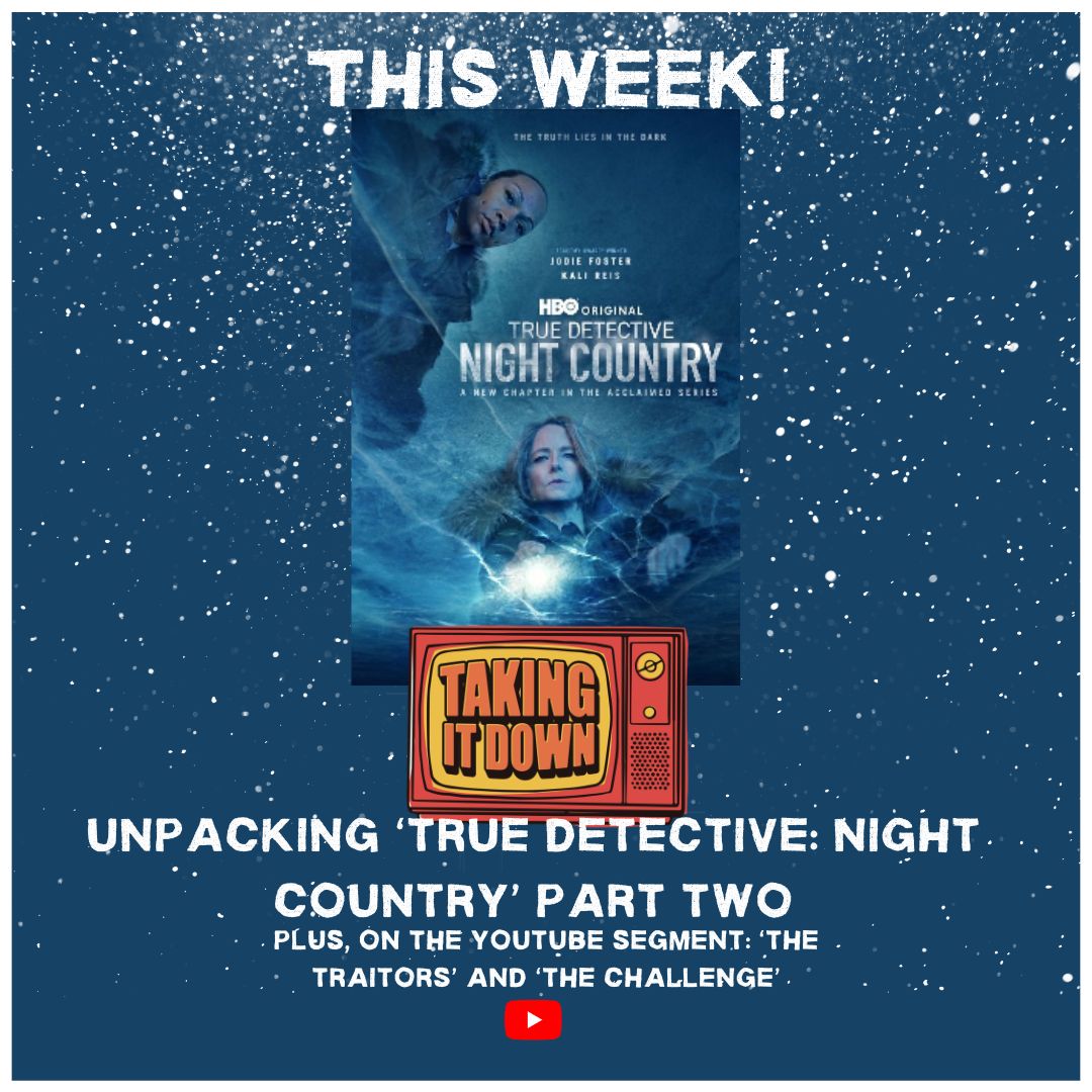 Taking It Down | Unpacking ‘True Detective: Night Country’ Part Two | Episode 186