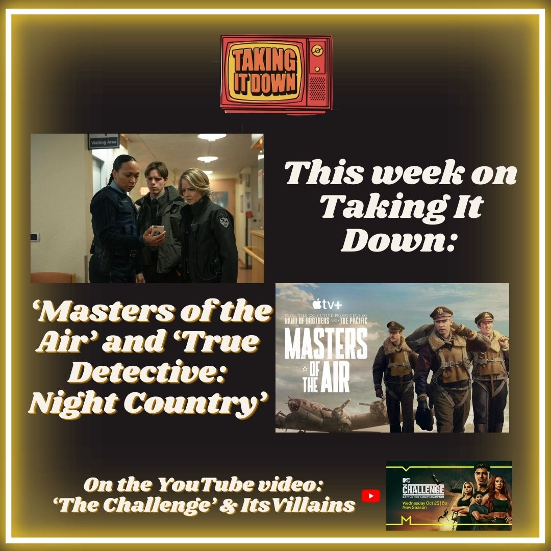 Taking It Down | ‘Masters of the Air’ and Its Predecessors; Plus, How Good Is ‘True Detective: Night Country’ Now? | Episode 187